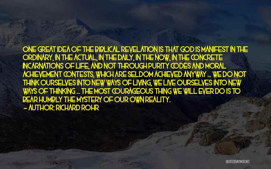 Richard Rohr Quotes: One Great Idea Of The Biblical Revelation Is That God Is Manifest In The Ordinary, In The Actual, In The