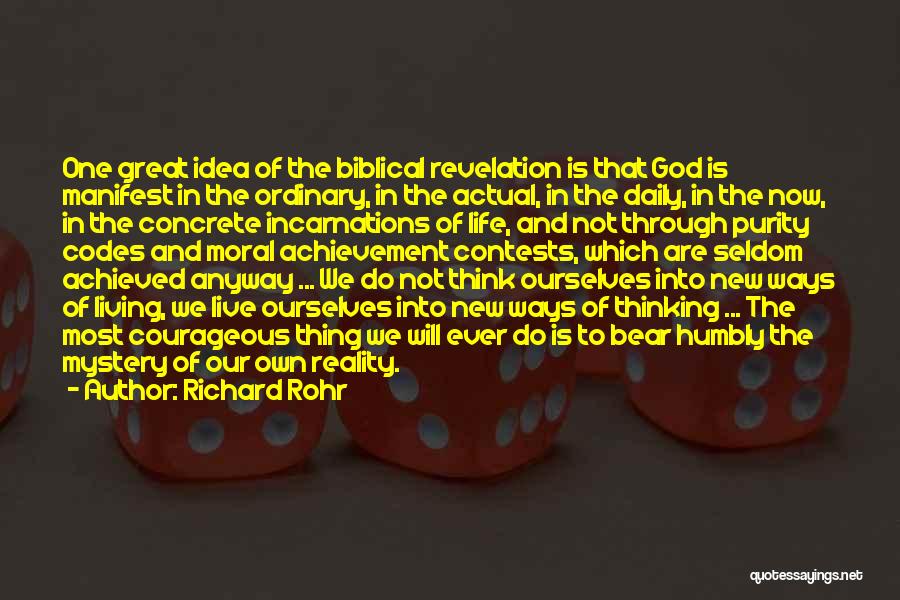 Richard Rohr Quotes: One Great Idea Of The Biblical Revelation Is That God Is Manifest In The Ordinary, In The Actual, In The