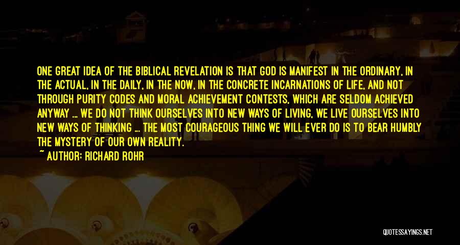 Richard Rohr Quotes: One Great Idea Of The Biblical Revelation Is That God Is Manifest In The Ordinary, In The Actual, In The
