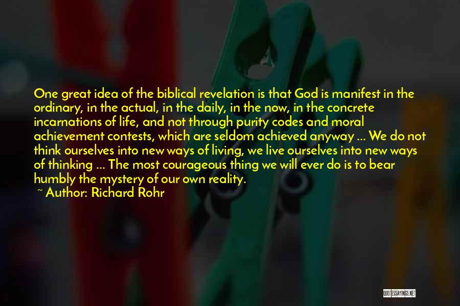 Richard Rohr Quotes: One Great Idea Of The Biblical Revelation Is That God Is Manifest In The Ordinary, In The Actual, In The
