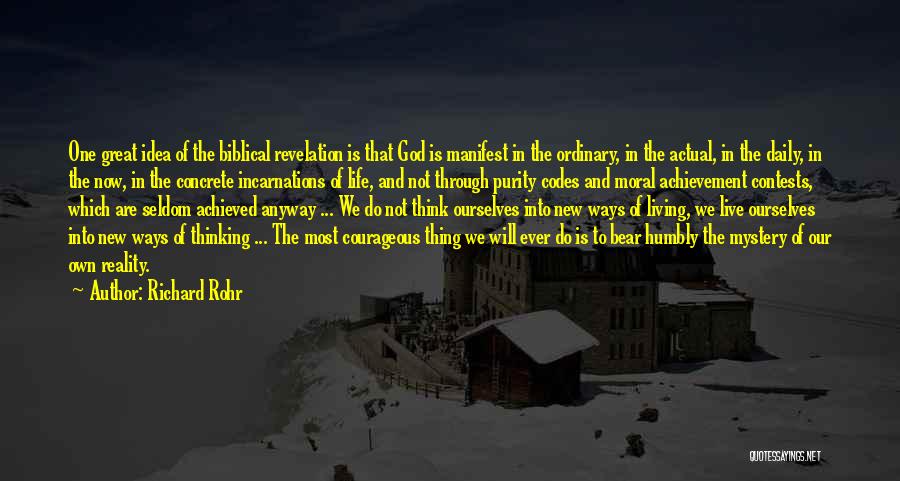 Richard Rohr Quotes: One Great Idea Of The Biblical Revelation Is That God Is Manifest In The Ordinary, In The Actual, In The