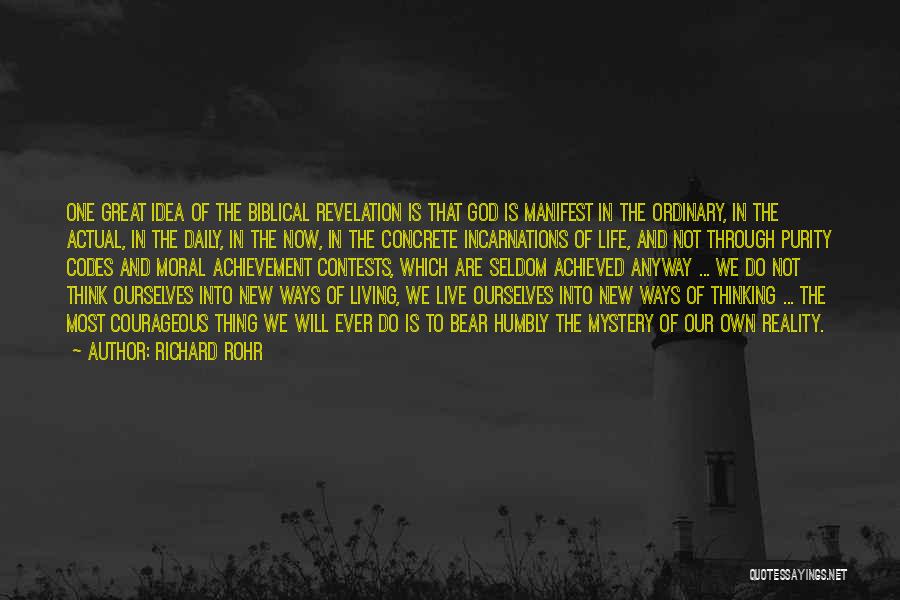 Richard Rohr Quotes: One Great Idea Of The Biblical Revelation Is That God Is Manifest In The Ordinary, In The Actual, In The