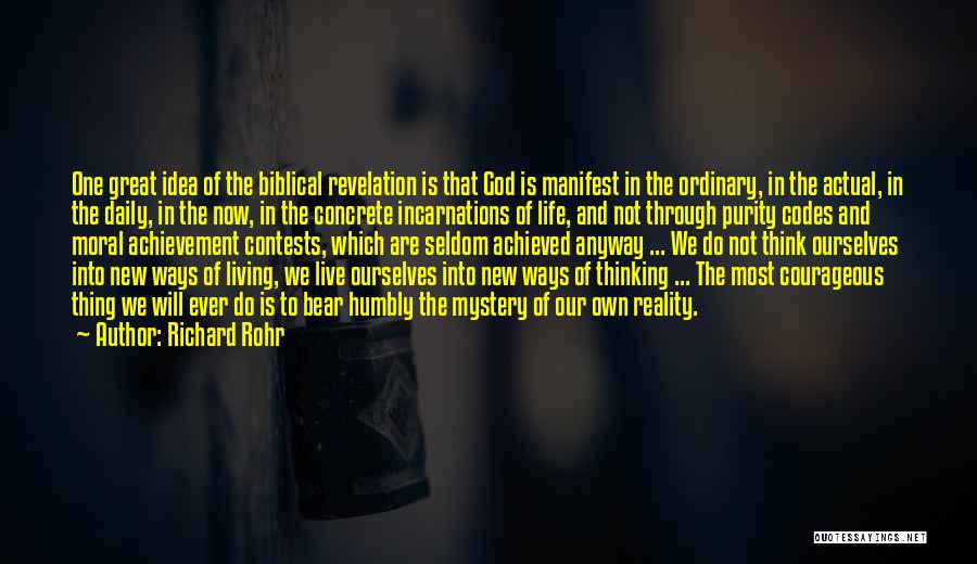 Richard Rohr Quotes: One Great Idea Of The Biblical Revelation Is That God Is Manifest In The Ordinary, In The Actual, In The