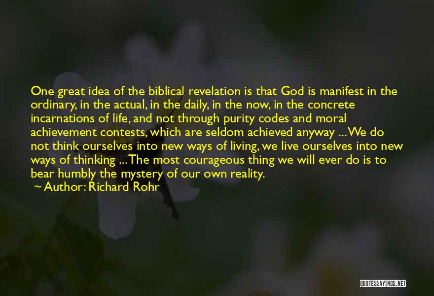 Richard Rohr Quotes: One Great Idea Of The Biblical Revelation Is That God Is Manifest In The Ordinary, In The Actual, In The