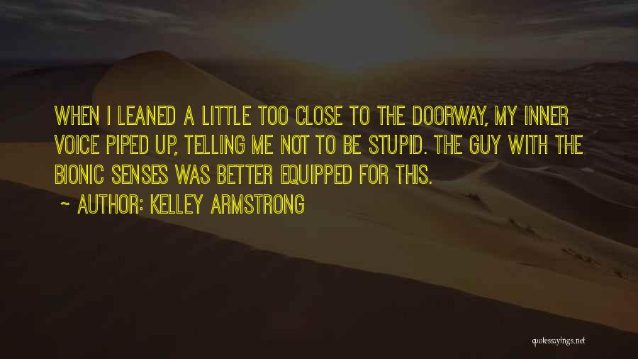 Kelley Armstrong Quotes: When I Leaned A Little Too Close To The Doorway, My Inner Voice Piped Up, Telling Me Not To Be