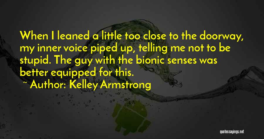 Kelley Armstrong Quotes: When I Leaned A Little Too Close To The Doorway, My Inner Voice Piped Up, Telling Me Not To Be