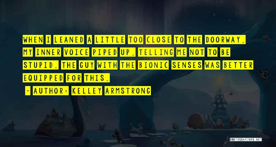 Kelley Armstrong Quotes: When I Leaned A Little Too Close To The Doorway, My Inner Voice Piped Up, Telling Me Not To Be