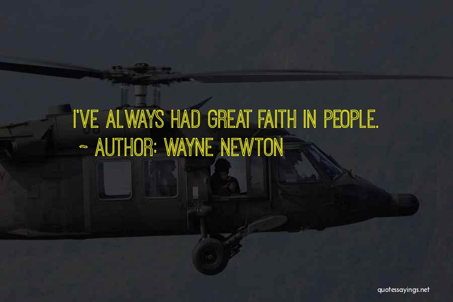 Wayne Newton Quotes: I've Always Had Great Faith In People.