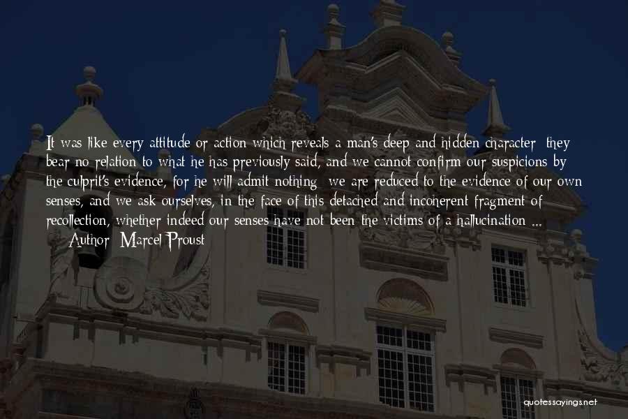 Marcel Proust Quotes: It Was Like Every Attitude Or Action Which Reveals A Man's Deep And Hidden Character; They Bear No Relation To