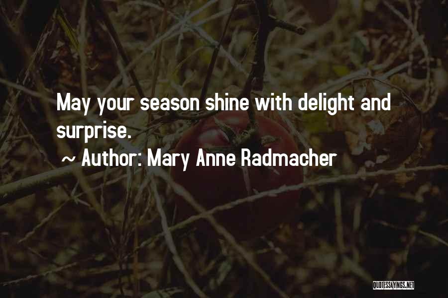 Mary Anne Radmacher Quotes: May Your Season Shine With Delight And Surprise.