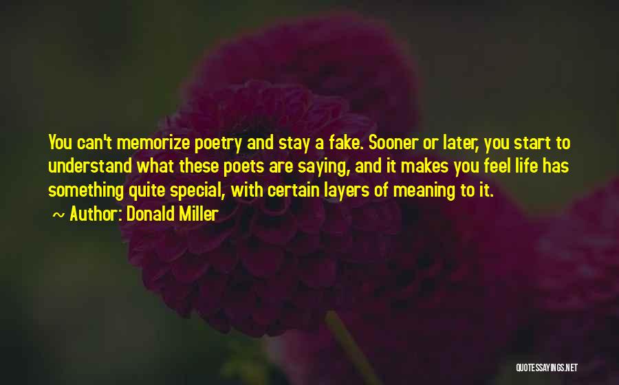 Donald Miller Quotes: You Can't Memorize Poetry And Stay A Fake. Sooner Or Later, You Start To Understand What These Poets Are Saying,