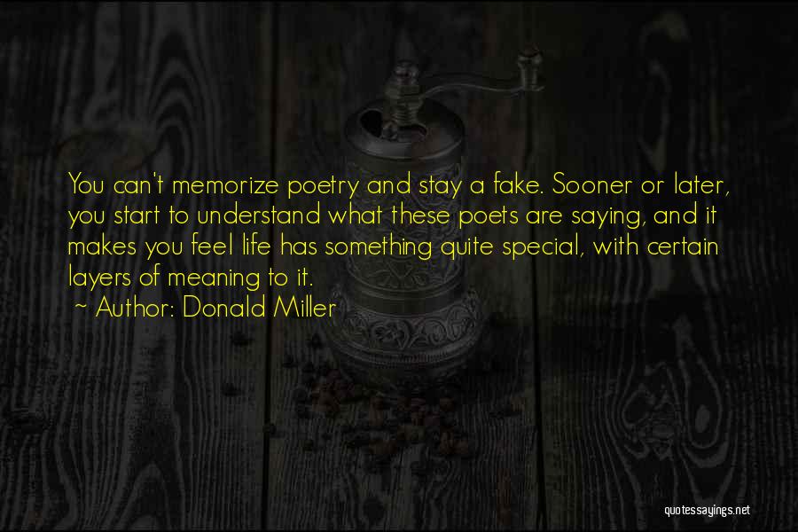 Donald Miller Quotes: You Can't Memorize Poetry And Stay A Fake. Sooner Or Later, You Start To Understand What These Poets Are Saying,