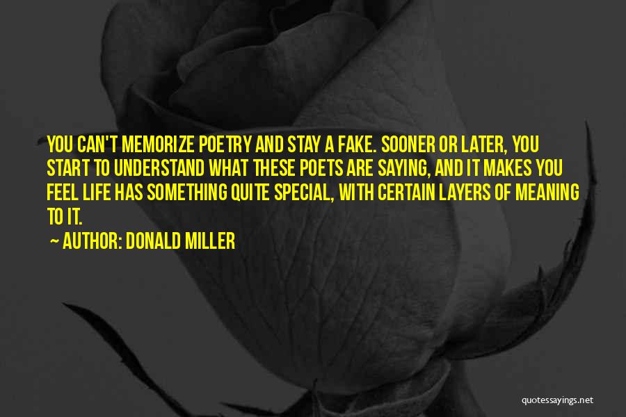 Donald Miller Quotes: You Can't Memorize Poetry And Stay A Fake. Sooner Or Later, You Start To Understand What These Poets Are Saying,