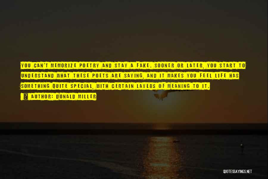 Donald Miller Quotes: You Can't Memorize Poetry And Stay A Fake. Sooner Or Later, You Start To Understand What These Poets Are Saying,