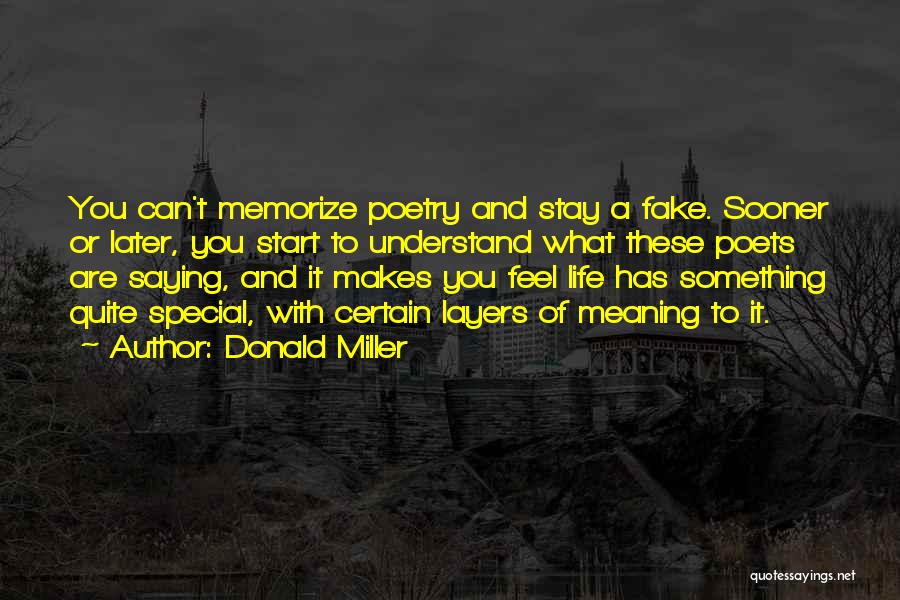 Donald Miller Quotes: You Can't Memorize Poetry And Stay A Fake. Sooner Or Later, You Start To Understand What These Poets Are Saying,