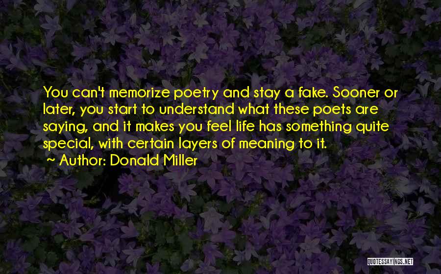 Donald Miller Quotes: You Can't Memorize Poetry And Stay A Fake. Sooner Or Later, You Start To Understand What These Poets Are Saying,