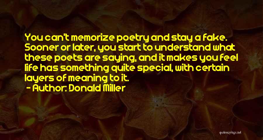 Donald Miller Quotes: You Can't Memorize Poetry And Stay A Fake. Sooner Or Later, You Start To Understand What These Poets Are Saying,