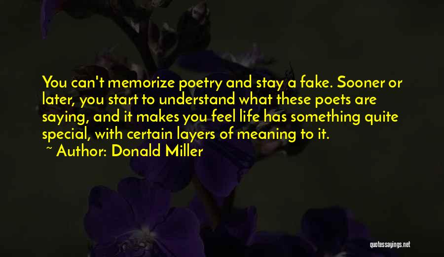 Donald Miller Quotes: You Can't Memorize Poetry And Stay A Fake. Sooner Or Later, You Start To Understand What These Poets Are Saying,