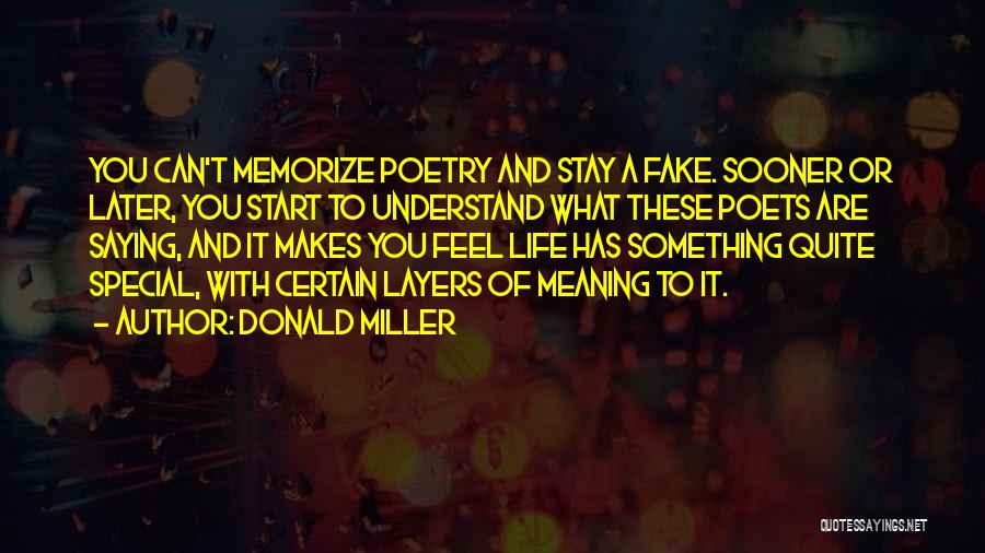 Donald Miller Quotes: You Can't Memorize Poetry And Stay A Fake. Sooner Or Later, You Start To Understand What These Poets Are Saying,