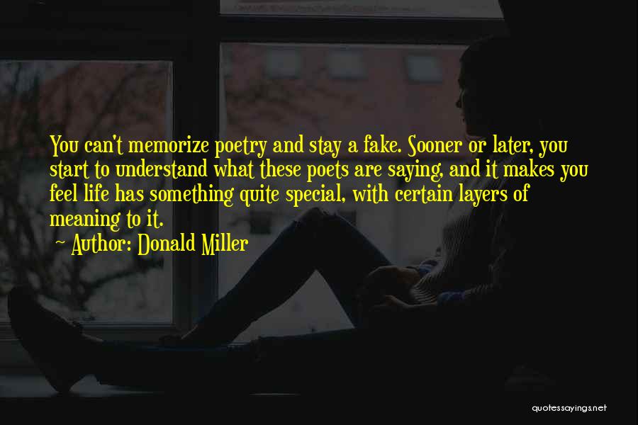 Donald Miller Quotes: You Can't Memorize Poetry And Stay A Fake. Sooner Or Later, You Start To Understand What These Poets Are Saying,