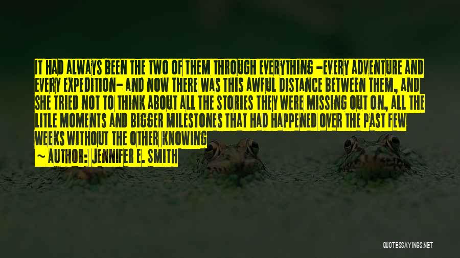 Jennifer E. Smith Quotes: It Had Always Been The Two Of Them Through Everything -every Adventure And Every Expedition- And Now There Was This