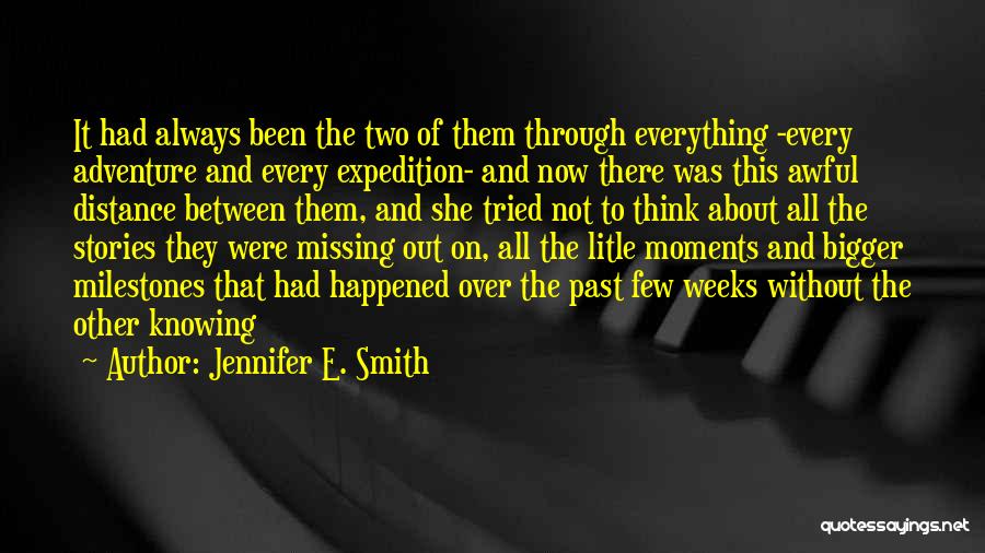 Jennifer E. Smith Quotes: It Had Always Been The Two Of Them Through Everything -every Adventure And Every Expedition- And Now There Was This