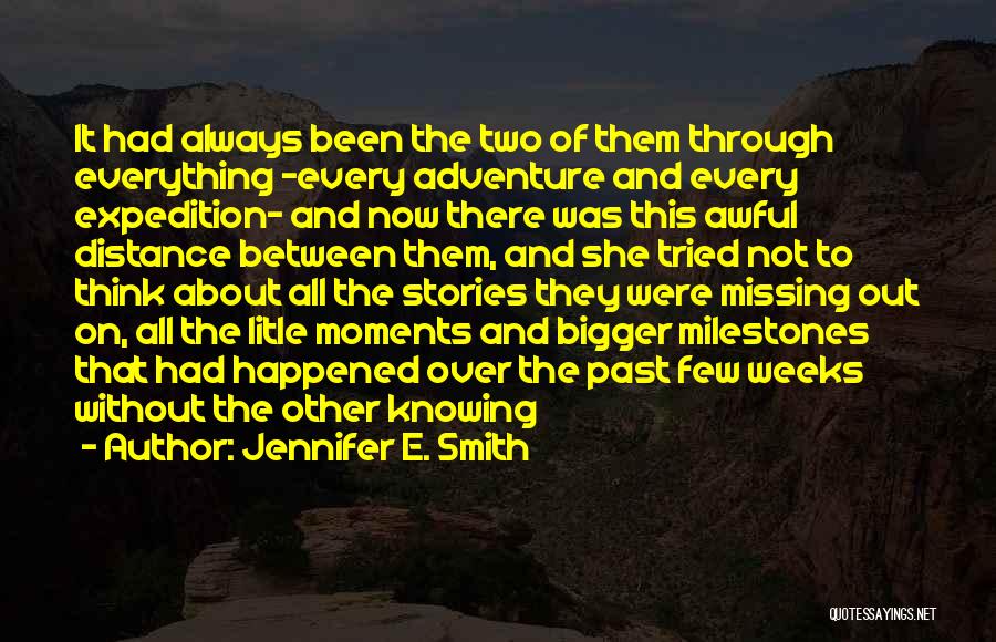 Jennifer E. Smith Quotes: It Had Always Been The Two Of Them Through Everything -every Adventure And Every Expedition- And Now There Was This