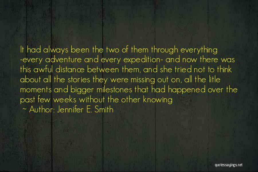 Jennifer E. Smith Quotes: It Had Always Been The Two Of Them Through Everything -every Adventure And Every Expedition- And Now There Was This