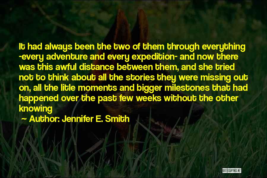 Jennifer E. Smith Quotes: It Had Always Been The Two Of Them Through Everything -every Adventure And Every Expedition- And Now There Was This