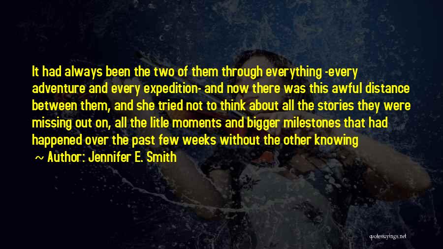 Jennifer E. Smith Quotes: It Had Always Been The Two Of Them Through Everything -every Adventure And Every Expedition- And Now There Was This