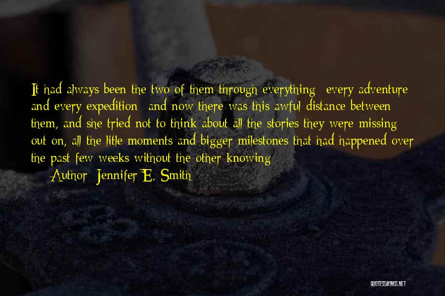 Jennifer E. Smith Quotes: It Had Always Been The Two Of Them Through Everything -every Adventure And Every Expedition- And Now There Was This