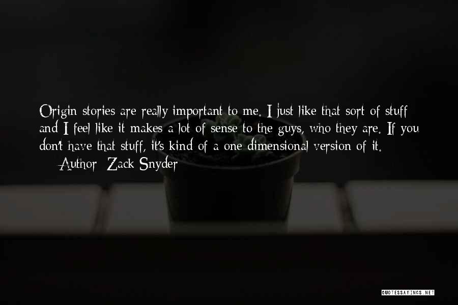 Zack Snyder Quotes: Origin Stories Are Really Important To Me. I Just Like That Sort Of Stuff And I Feel Like It Makes