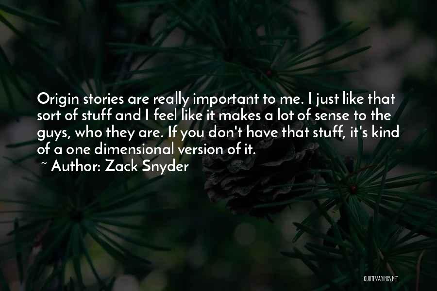 Zack Snyder Quotes: Origin Stories Are Really Important To Me. I Just Like That Sort Of Stuff And I Feel Like It Makes