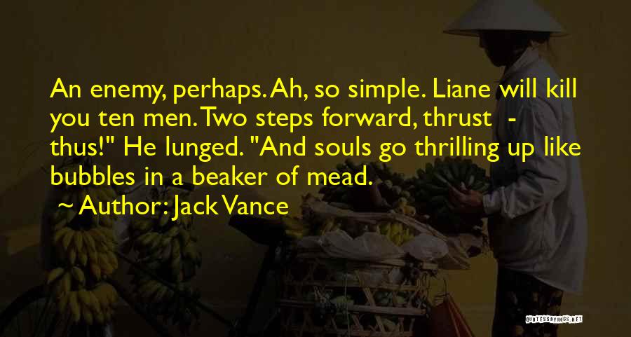 Jack Vance Quotes: An Enemy, Perhaps. Ah, So Simple. Liane Will Kill You Ten Men. Two Steps Forward, Thrust - Thus! He Lunged.