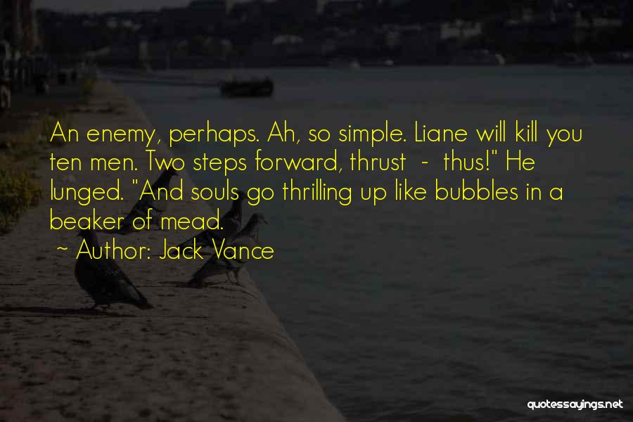 Jack Vance Quotes: An Enemy, Perhaps. Ah, So Simple. Liane Will Kill You Ten Men. Two Steps Forward, Thrust - Thus! He Lunged.