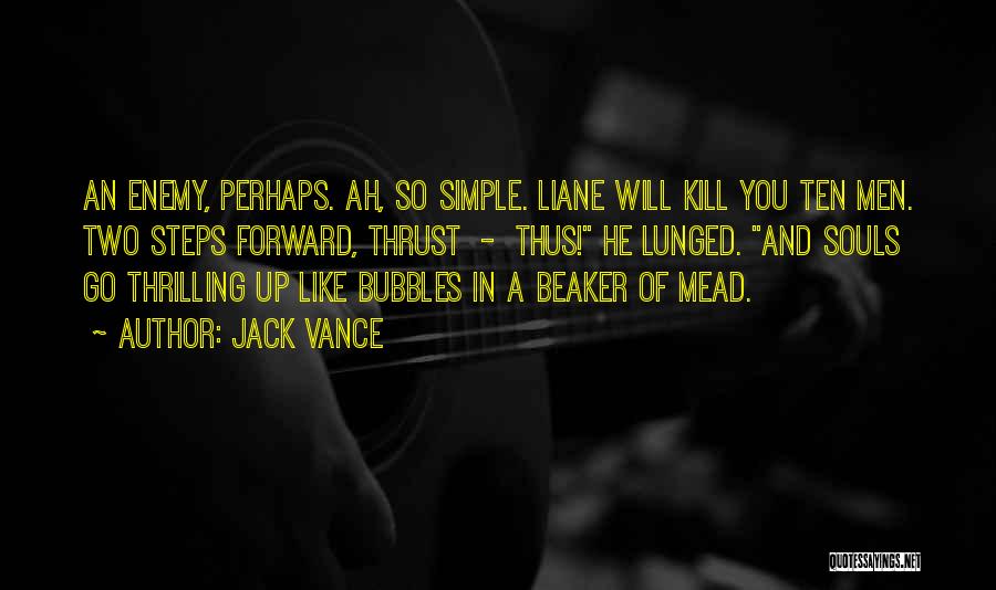 Jack Vance Quotes: An Enemy, Perhaps. Ah, So Simple. Liane Will Kill You Ten Men. Two Steps Forward, Thrust - Thus! He Lunged.