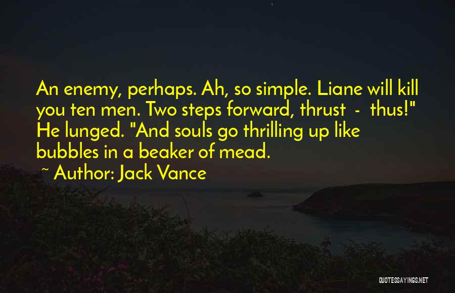 Jack Vance Quotes: An Enemy, Perhaps. Ah, So Simple. Liane Will Kill You Ten Men. Two Steps Forward, Thrust - Thus! He Lunged.