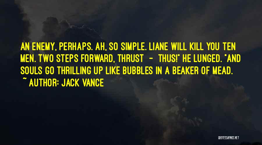 Jack Vance Quotes: An Enemy, Perhaps. Ah, So Simple. Liane Will Kill You Ten Men. Two Steps Forward, Thrust - Thus! He Lunged.