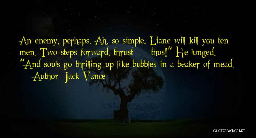 Jack Vance Quotes: An Enemy, Perhaps. Ah, So Simple. Liane Will Kill You Ten Men. Two Steps Forward, Thrust - Thus! He Lunged.