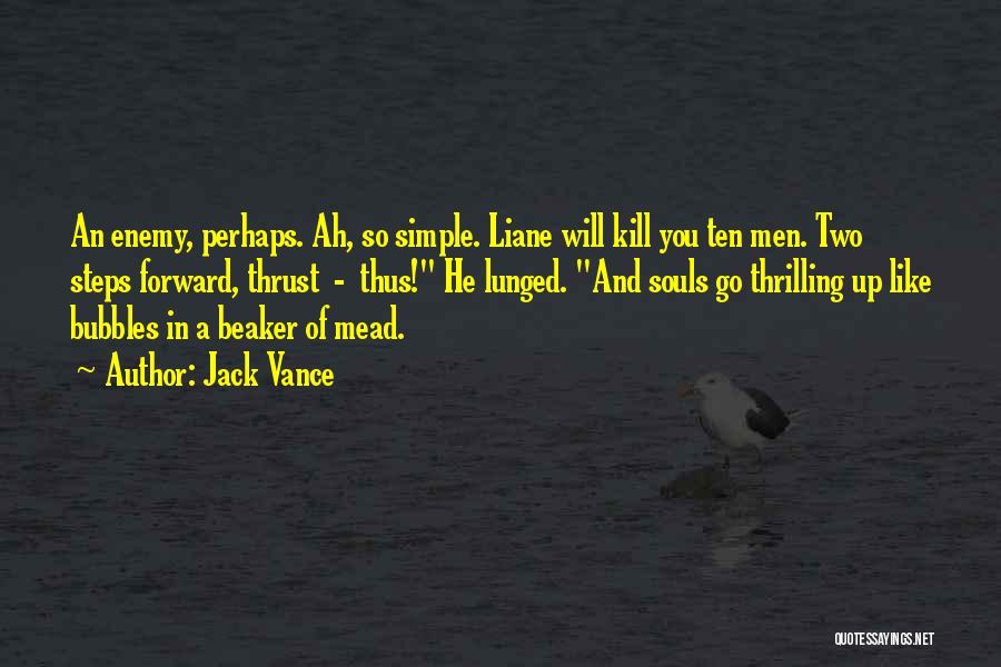 Jack Vance Quotes: An Enemy, Perhaps. Ah, So Simple. Liane Will Kill You Ten Men. Two Steps Forward, Thrust - Thus! He Lunged.