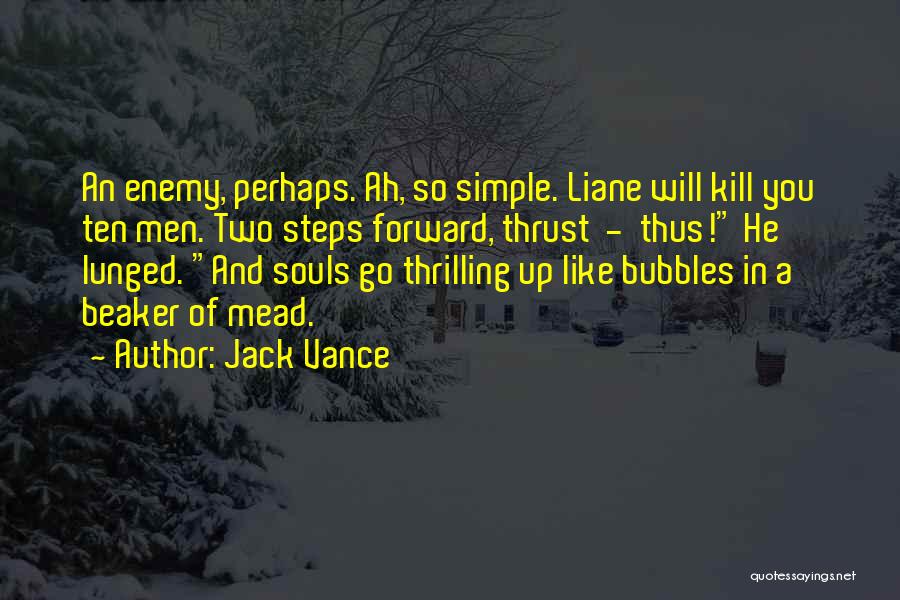 Jack Vance Quotes: An Enemy, Perhaps. Ah, So Simple. Liane Will Kill You Ten Men. Two Steps Forward, Thrust - Thus! He Lunged.
