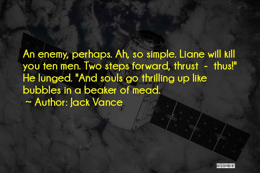 Jack Vance Quotes: An Enemy, Perhaps. Ah, So Simple. Liane Will Kill You Ten Men. Two Steps Forward, Thrust - Thus! He Lunged.