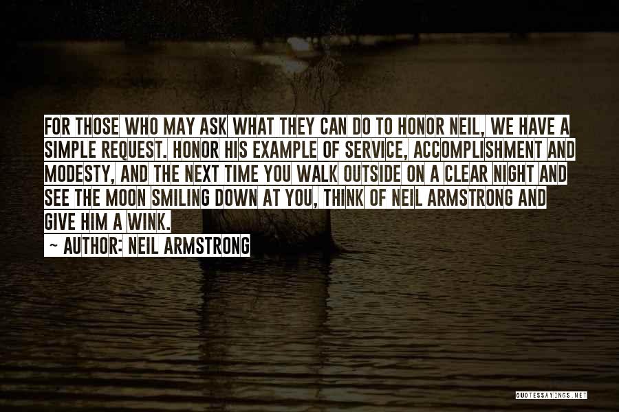 Neil Armstrong Quotes: For Those Who May Ask What They Can Do To Honor Neil, We Have A Simple Request. Honor His Example