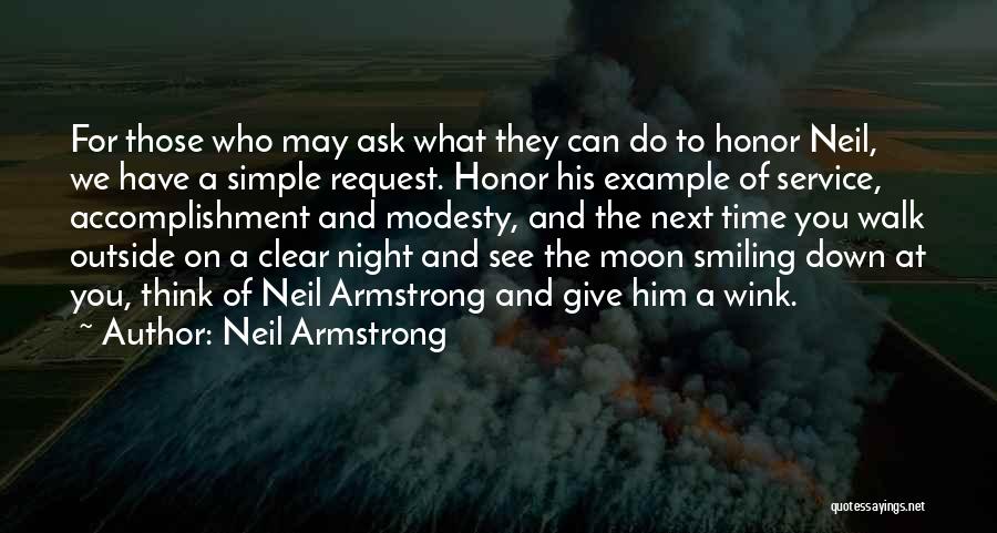 Neil Armstrong Quotes: For Those Who May Ask What They Can Do To Honor Neil, We Have A Simple Request. Honor His Example