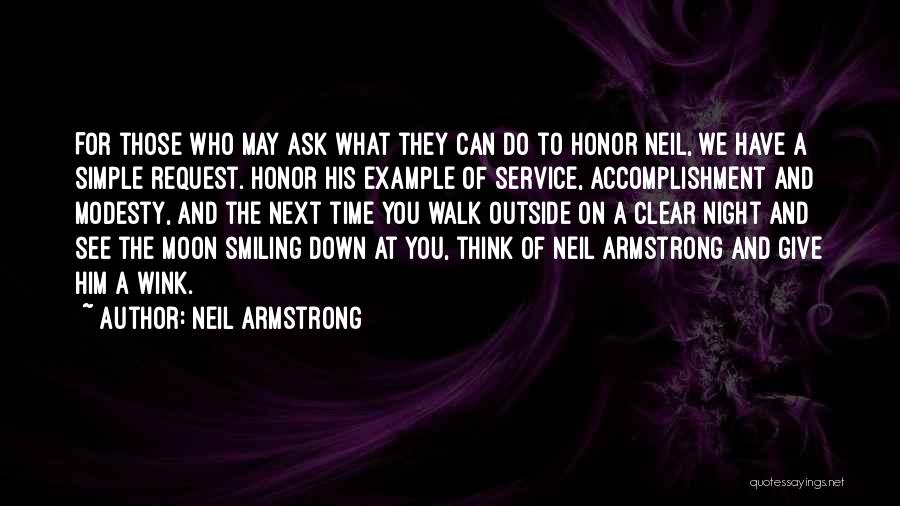 Neil Armstrong Quotes: For Those Who May Ask What They Can Do To Honor Neil, We Have A Simple Request. Honor His Example