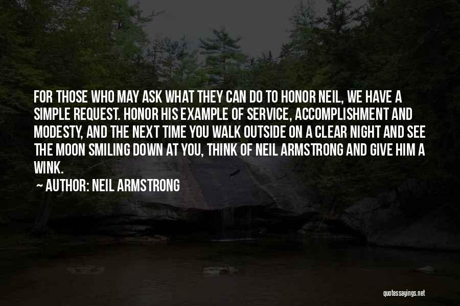 Neil Armstrong Quotes: For Those Who May Ask What They Can Do To Honor Neil, We Have A Simple Request. Honor His Example