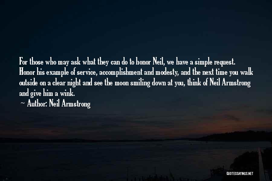 Neil Armstrong Quotes: For Those Who May Ask What They Can Do To Honor Neil, We Have A Simple Request. Honor His Example