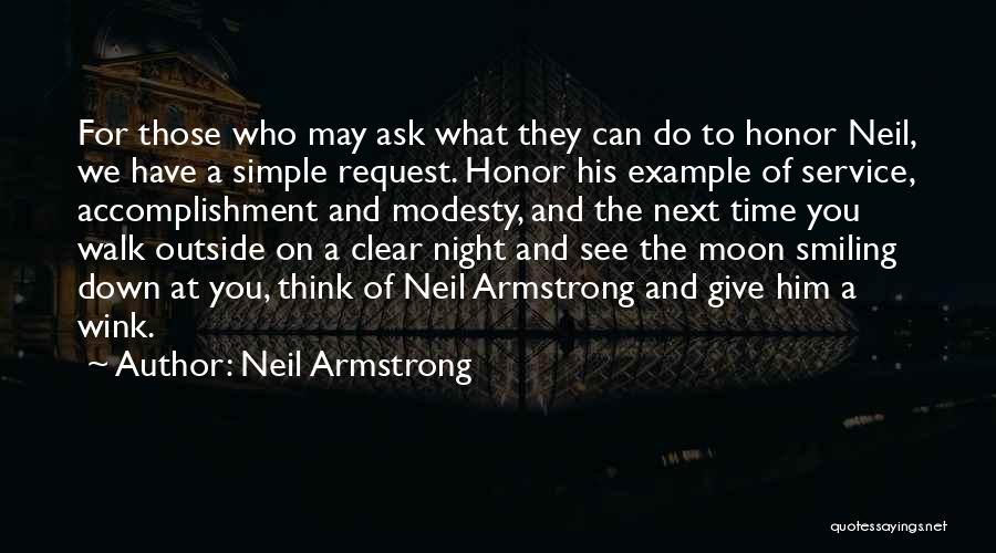 Neil Armstrong Quotes: For Those Who May Ask What They Can Do To Honor Neil, We Have A Simple Request. Honor His Example