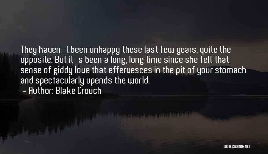Blake Crouch Quotes: They Haven't Been Unhappy These Last Few Years, Quite The Opposite. But It's Been A Long, Long Time Since She