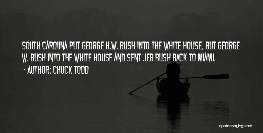 Chuck Todd Quotes: South Carolina Put George H.w. Bush Into The White House, But George W. Bush Into The White House And Sent